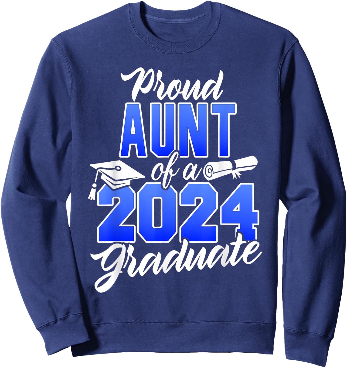 Proud Aunt Of A 2024 Graduate Class of 2024 Graduation Sweatshirt - Sweatshirt | Navy