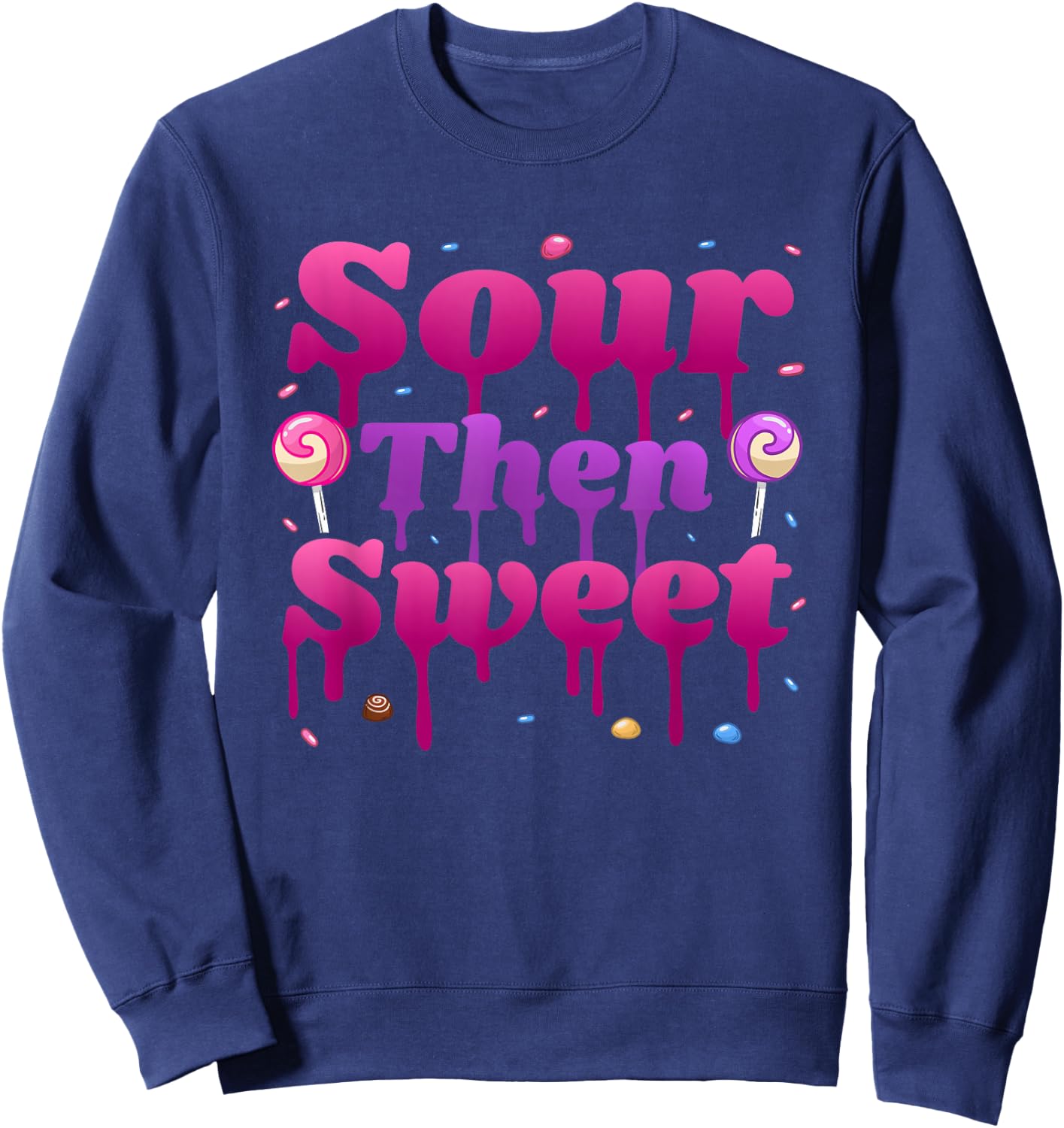 Funny Sour Then Sweet Candies Quote Candy Patch Kids Treat Sweatshirt - Sweatshirt | Navy