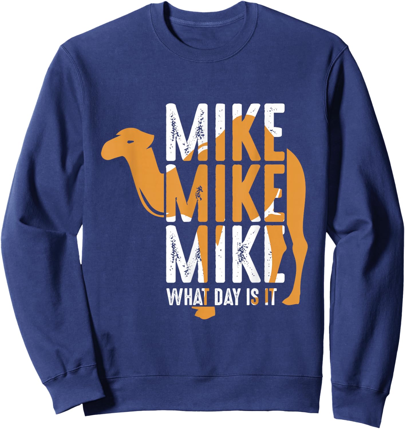 Funny Camel Quote Mike Mike Mike What Day is It Sweatshirt - Sweatshirt | Navy