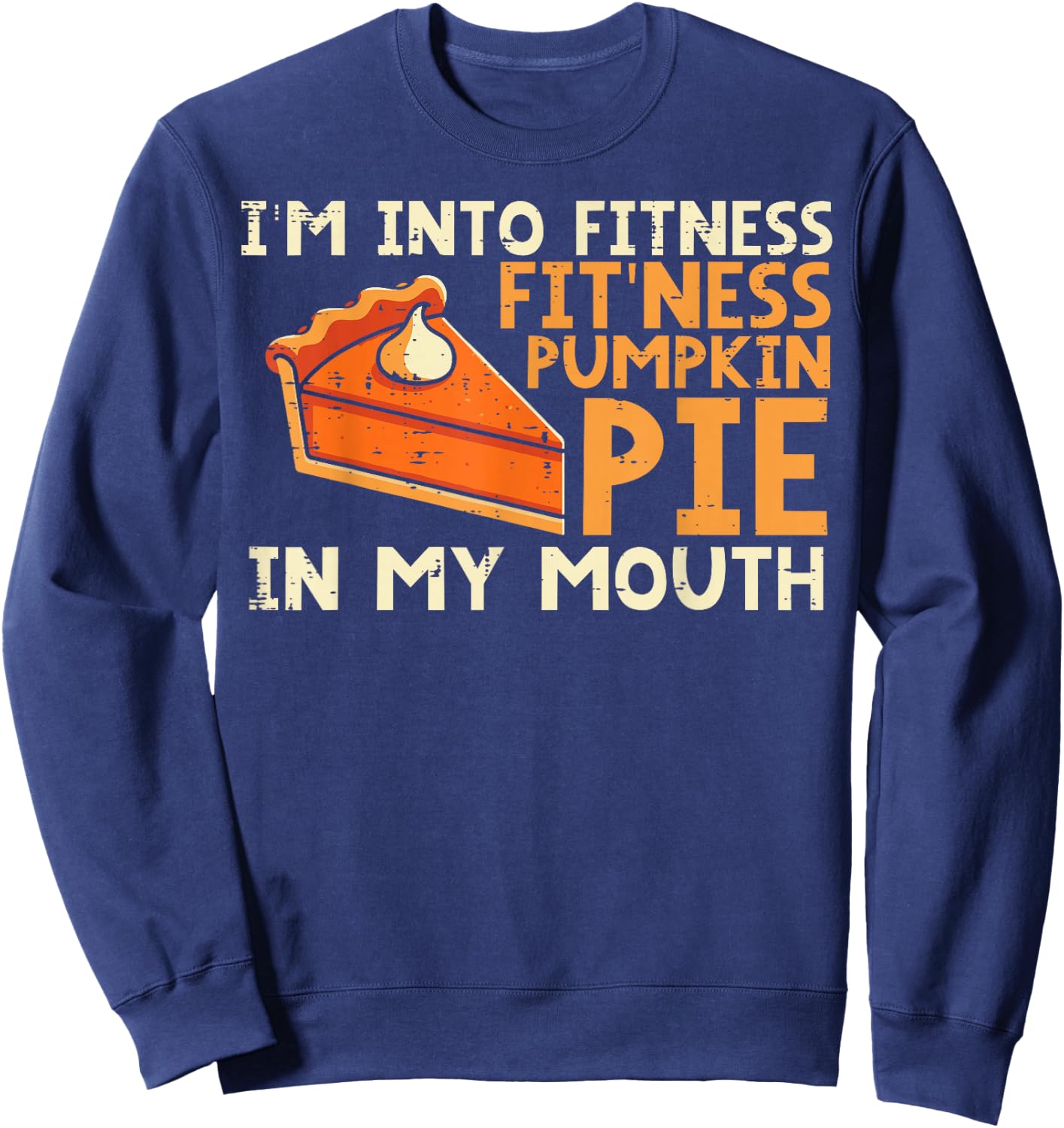 Thanksgiving Im Into Fitness Pumpkin Pie Mouth Women Men Kid Sweatshirt - Sweatshirt | Navy