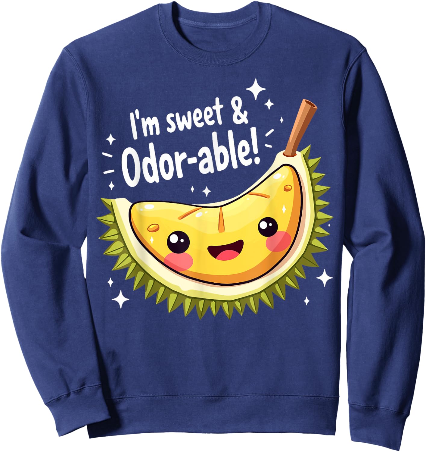 I'm Sweet and Odor-able Cute Durian Lover Funny Pun Sweatshirt - Sweatshirt | Navy