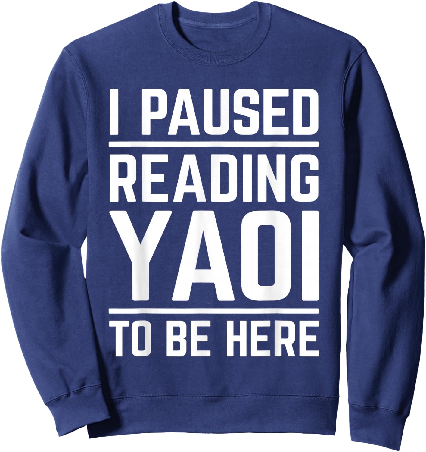 I Paused Reading Yaoi to Be Here Funny Fujoshi Yaoi Manga BL Sweatshirt - Sweatshirt | Navy