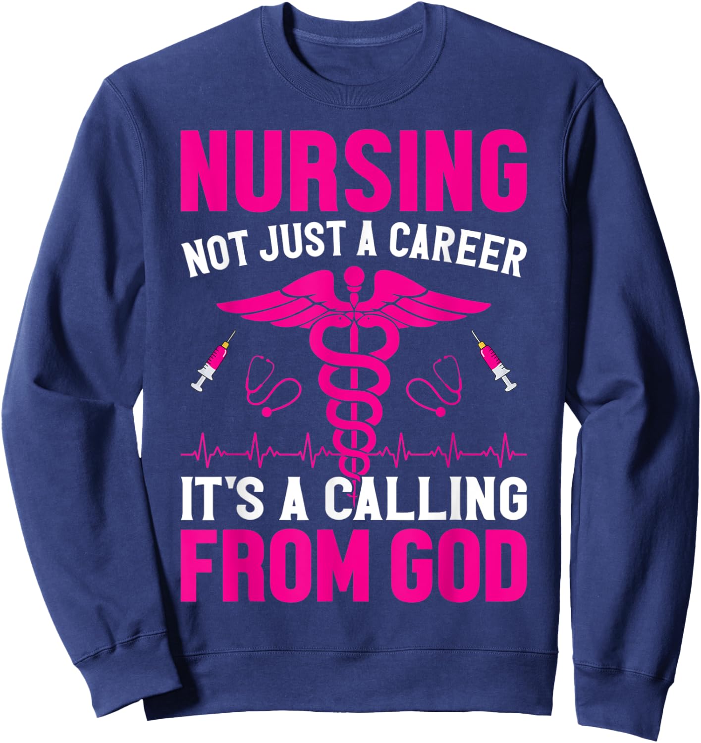 Nursing Not Just A Career It's A Calling From God Sweatshirt - Sweatshirt | Navy
