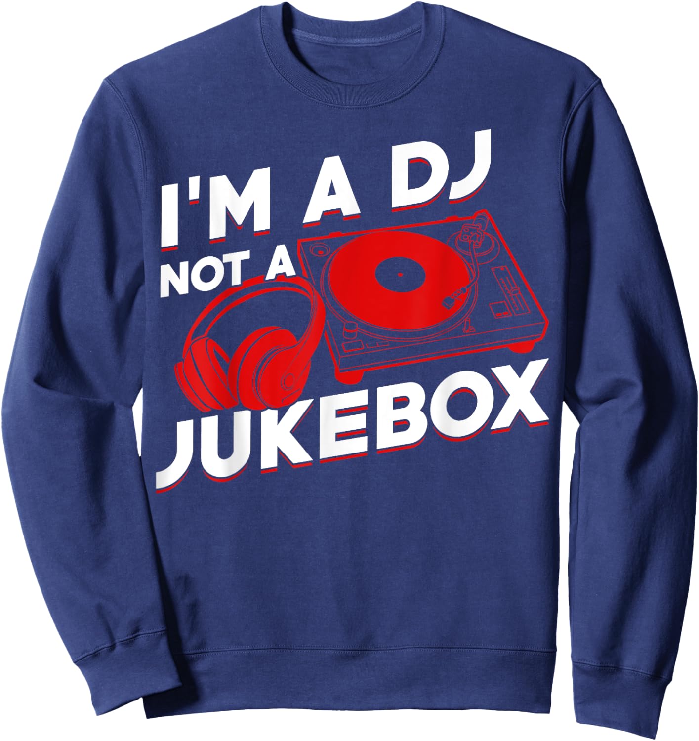 I'm A DJ Not Jukebox Funny DJ Job Profession Gift Men Women Sweatshirt - Sweatshirt | Navy