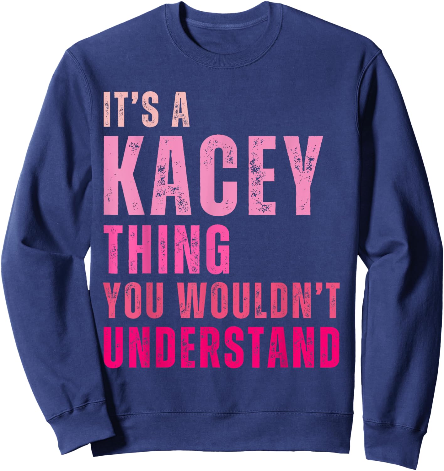 It's A Kacey Thing You Wouldn't Understand Kacey Vintage Sweatshirt - Sweatshirt | Navy