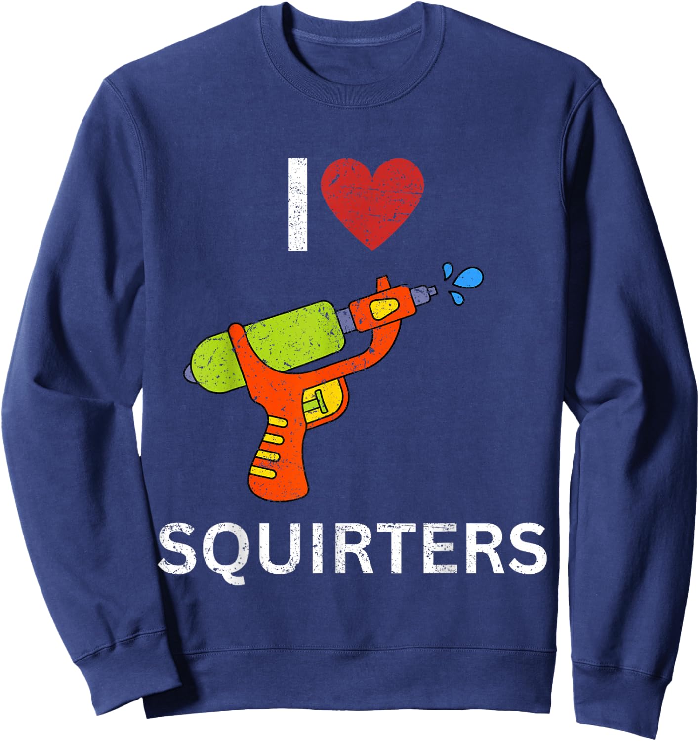 I Love Squirters Sweatshirt - Sweatshirt | Navy