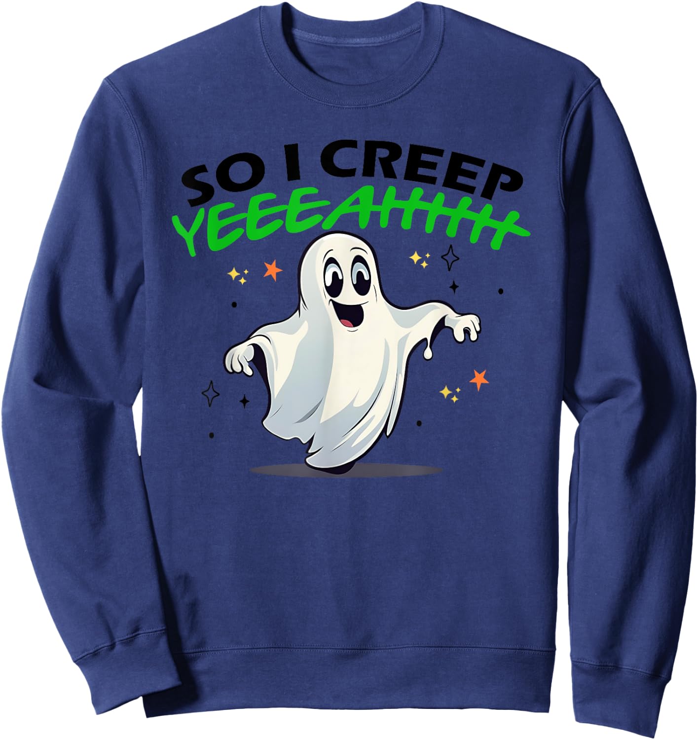 So I Creep Yeah Funny Quote Sweatshirt - Sweatshirt | Navy