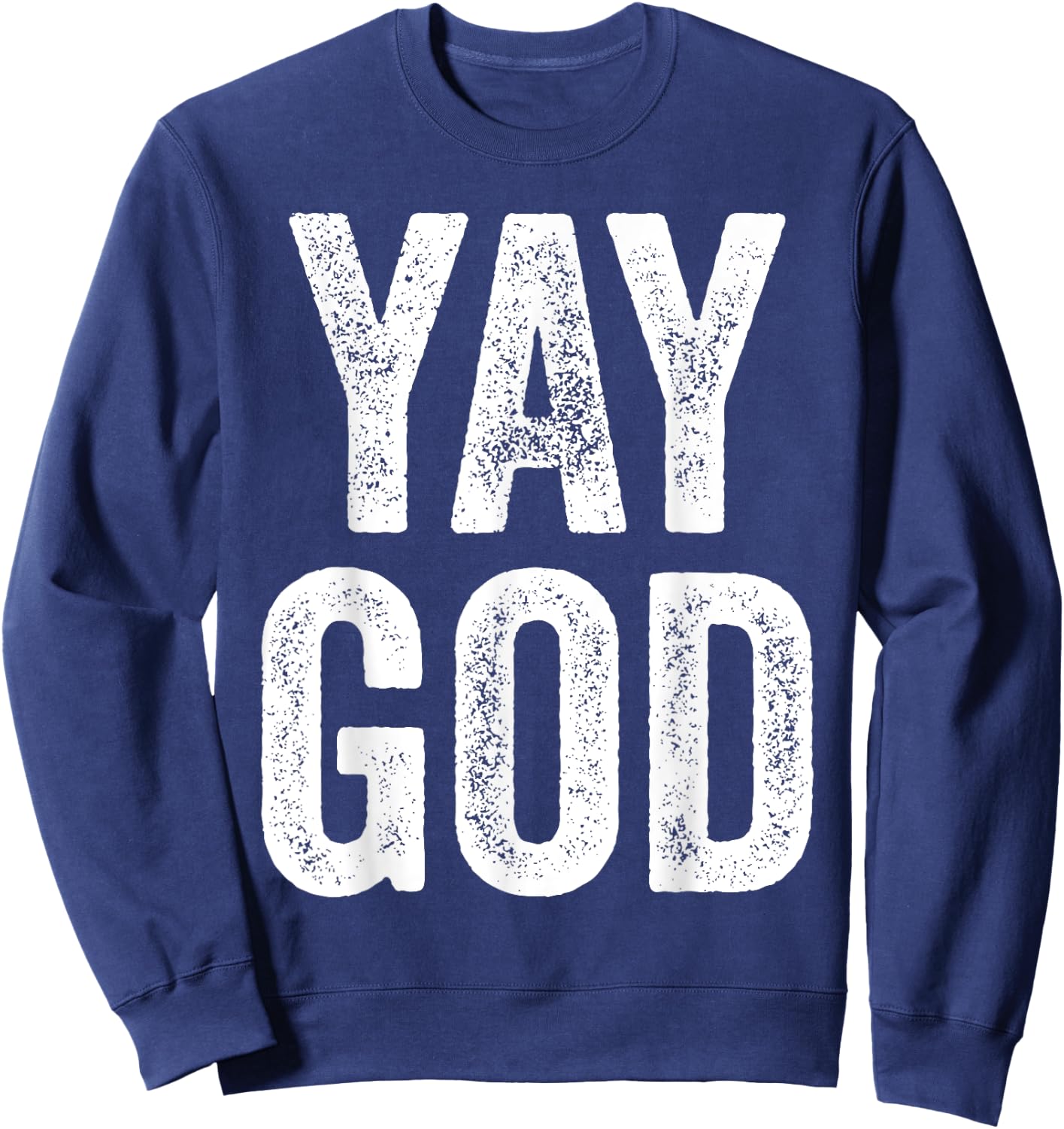 Yay God Christian man's Christian woman's gift Sweatshirt - Sweatshirt | Navy