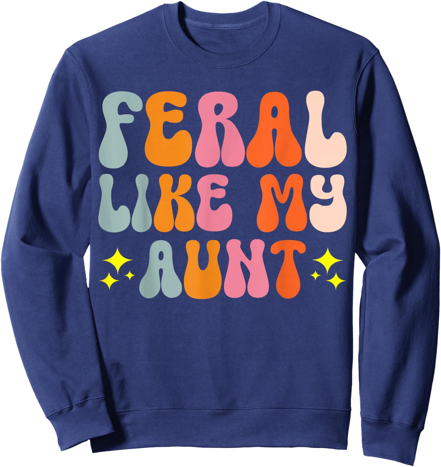 Feral Like My Aunt Sweatshirt - Sweatshirt | Navy
