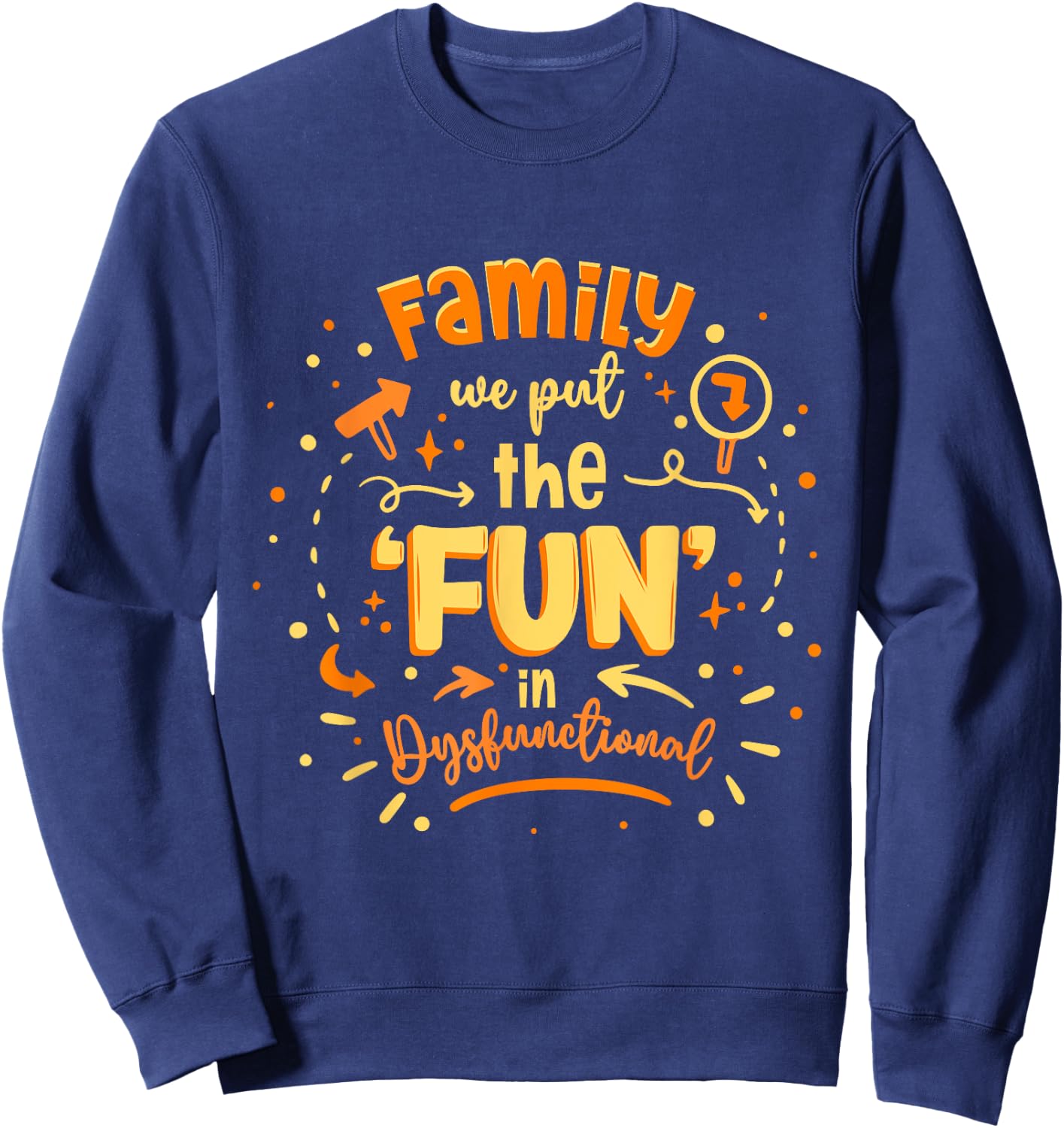 Family Reunion We Put The Fun In Dysfunctional Sweatshirt - Sweatshirt | Navy