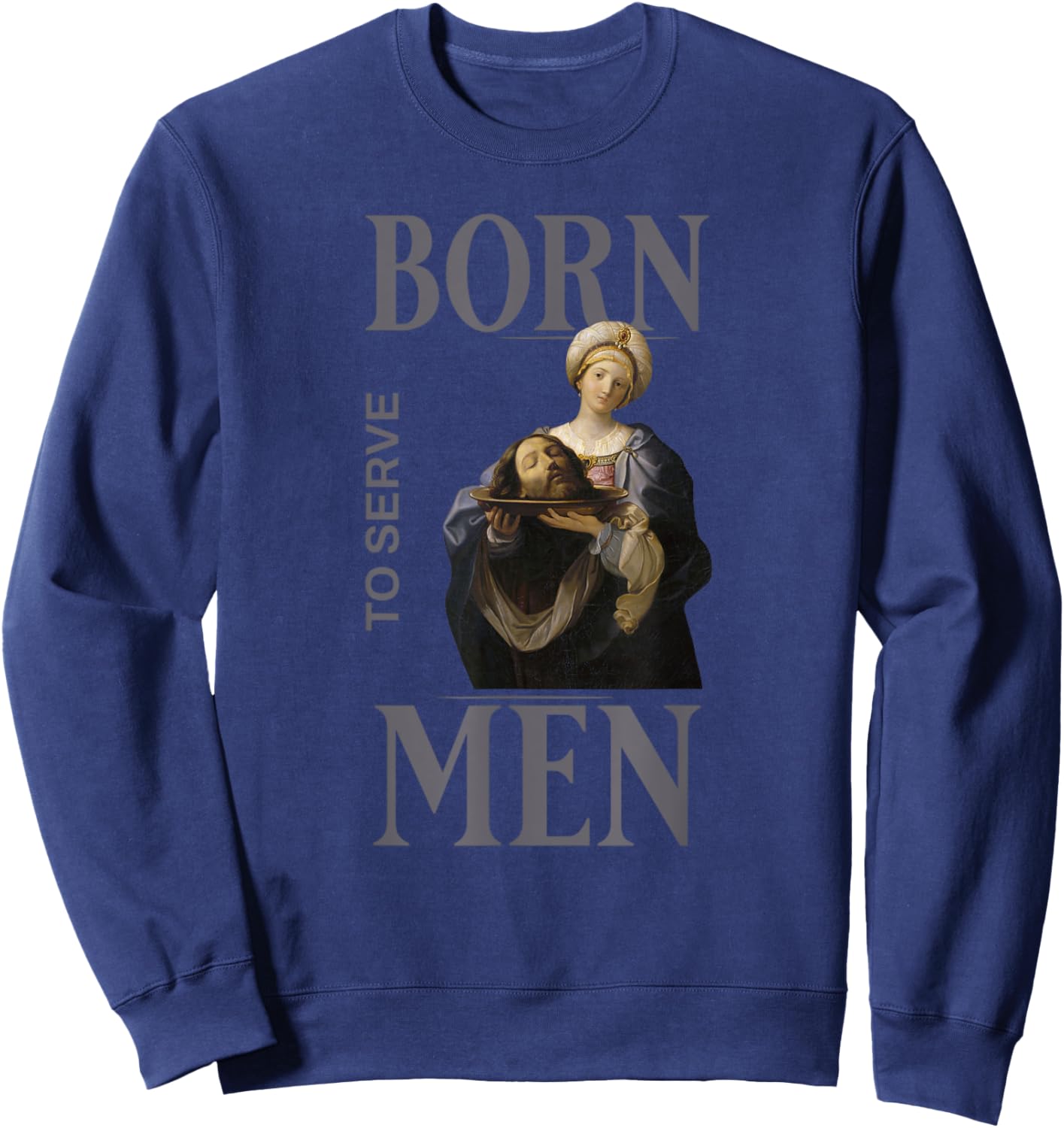Women Are Born to Serve Men Christian Boss Girl Motivational Sweatshirt - Sweatshirt | Navy