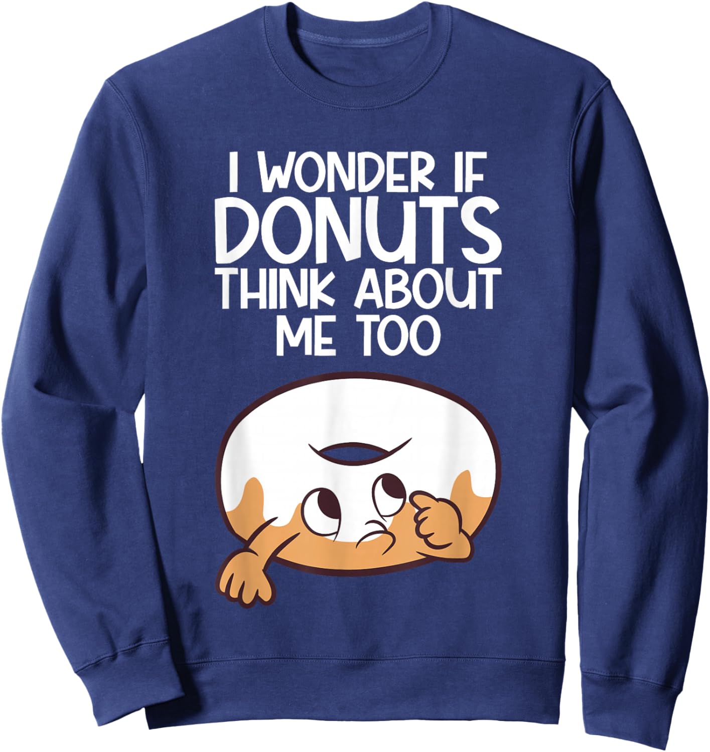 I Wonder If Donuts Think About Me Too Funny Donut Sweatshirt - Sweatshirt | Navy