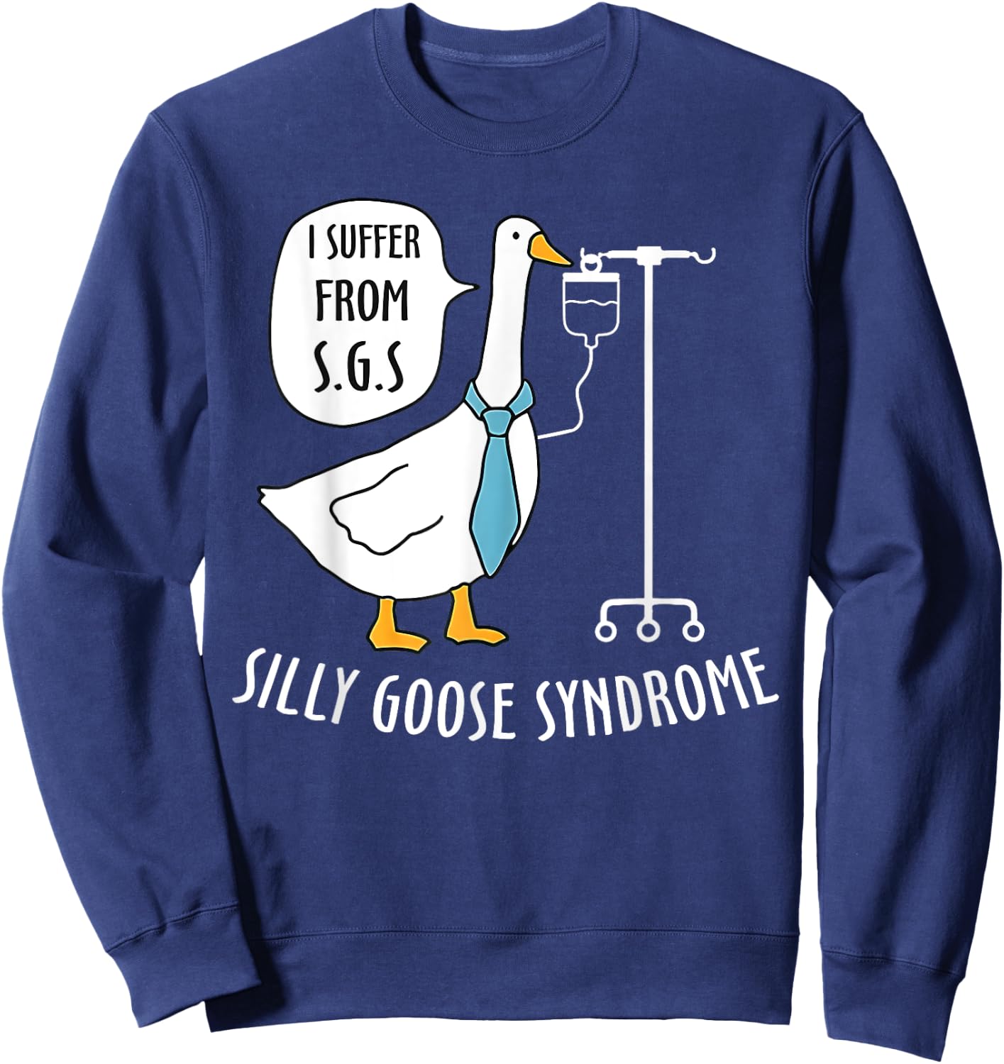 Silly Goose Syndrome I Suffer From S.G.S Doctor Medical Joke Sweatshirt - Sweatshirt | Navy