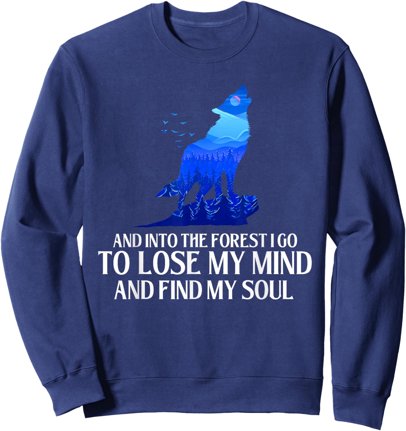 And Into The Forest I Go - Wolf Lover Outdoor Enthusiast Sweatshirt - Sweatshirt | Navy