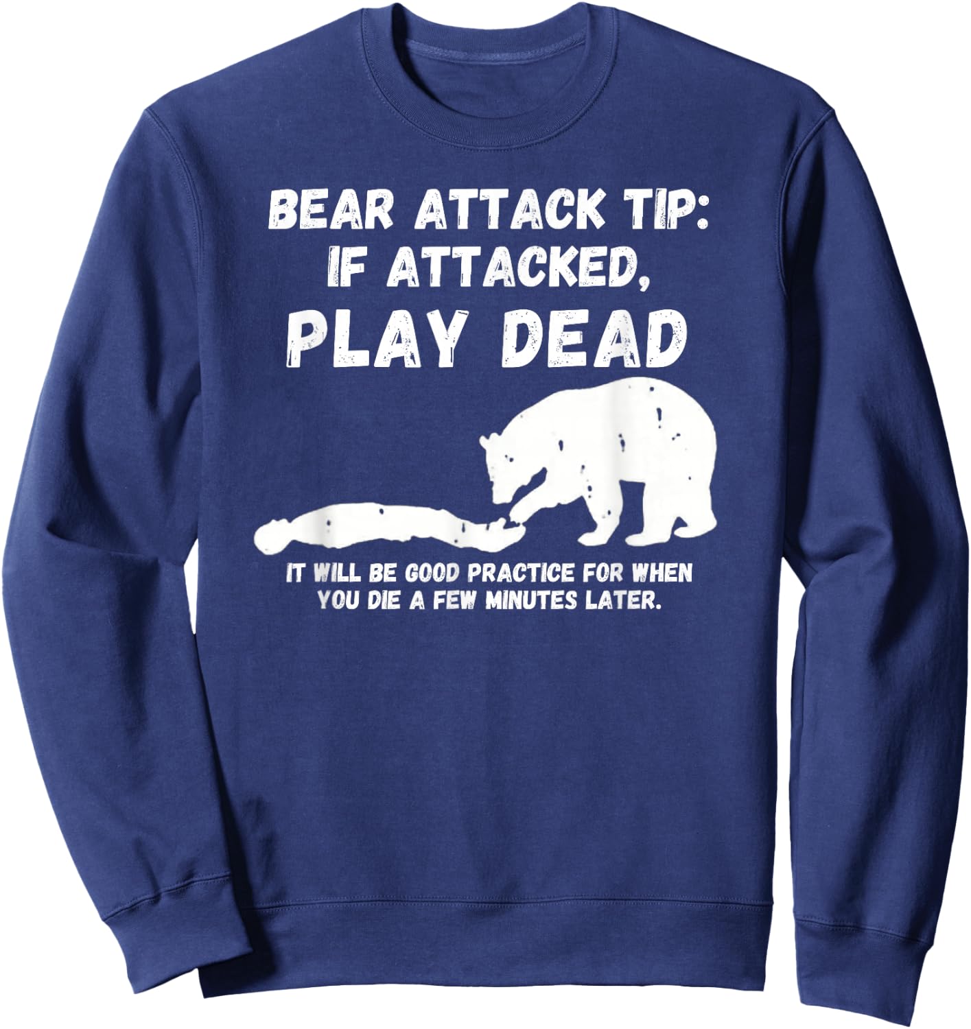 Bear Attack Tip: Play Dead - Dark Humor Survival Sweatshirt - Sweatshirt | Navy