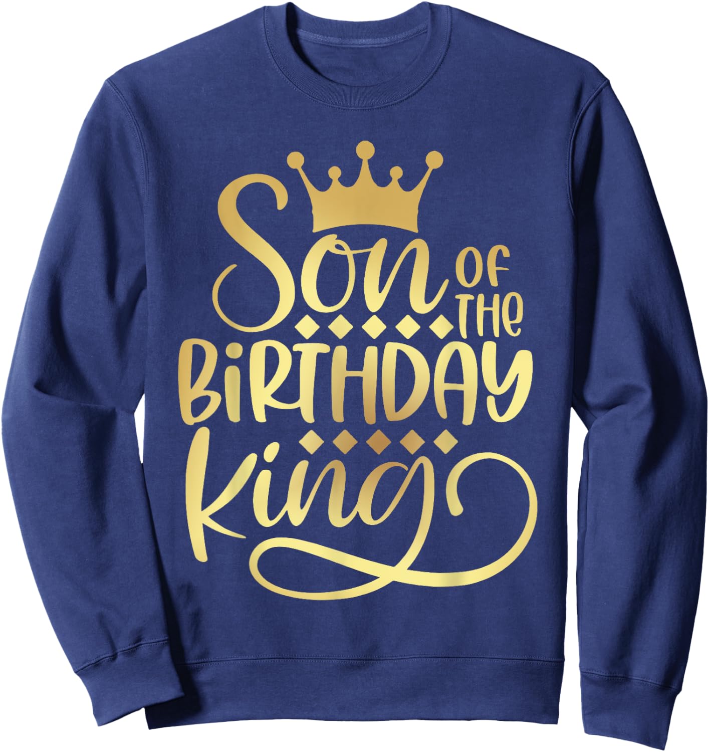 Son Of The Birthday King Boys Bday Party Gift Sweatshirt - Sweatshirt | Navy