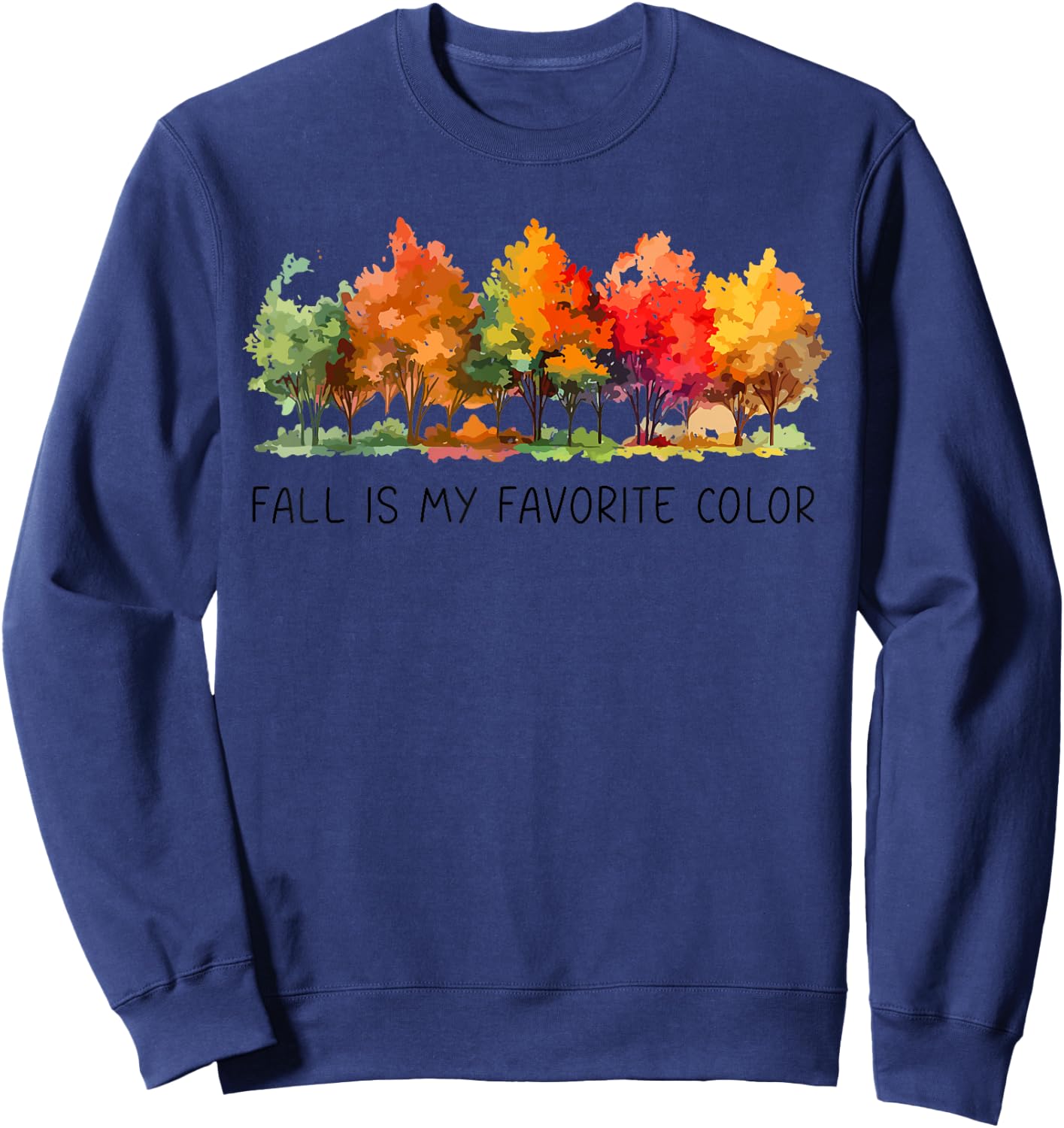 Fall Is My Favorite Color Funny Autumn Lover Sweatshirt - Sweatshirt | Navy
