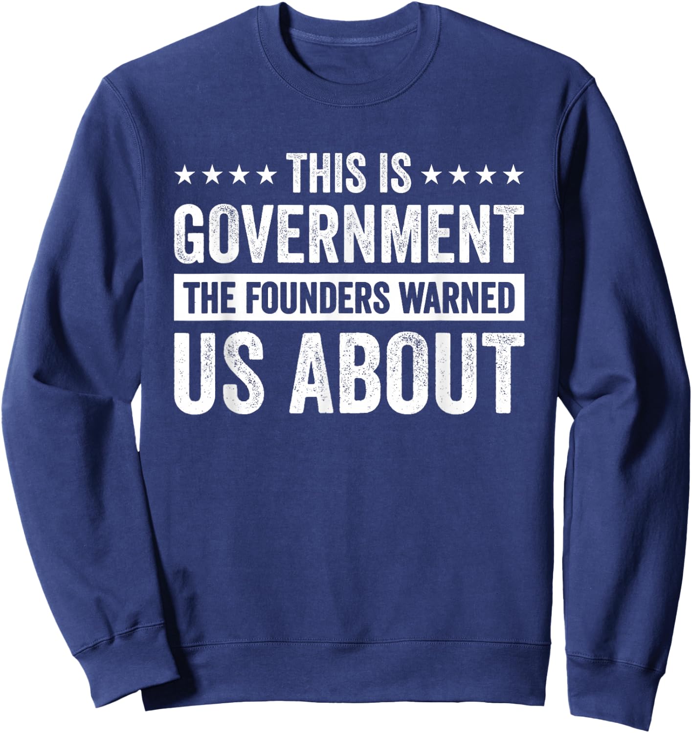This Is Government The Founders Warned Us About Sweatshirt - Sweatshirt | Navy