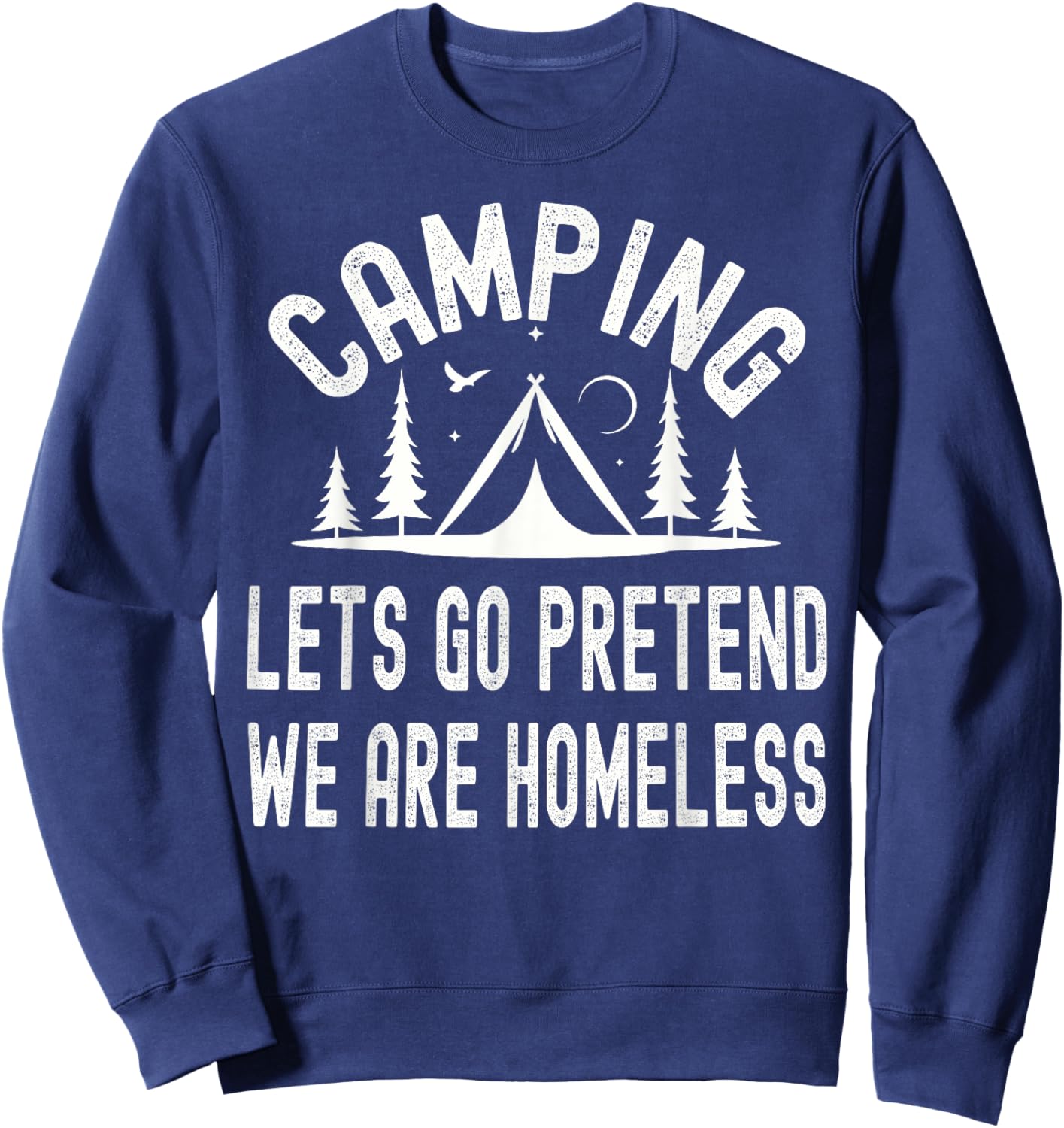 Camping Lets Pretend We're Homeless Outdoor Adventures Sweatshirt - Sweatshirt | Navy