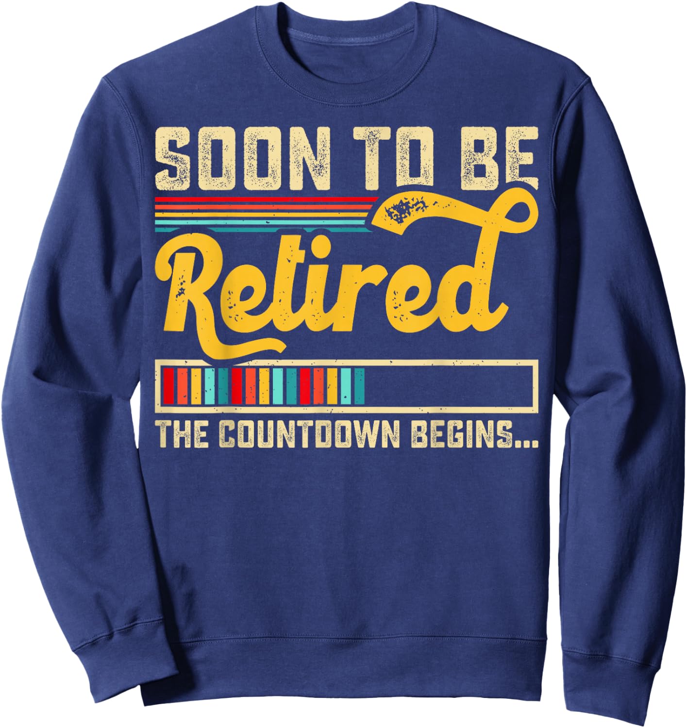 Funny Soon To Be Retired The Countdown Begins For Retirement Sweatshirt - Sweatshirt | Navy