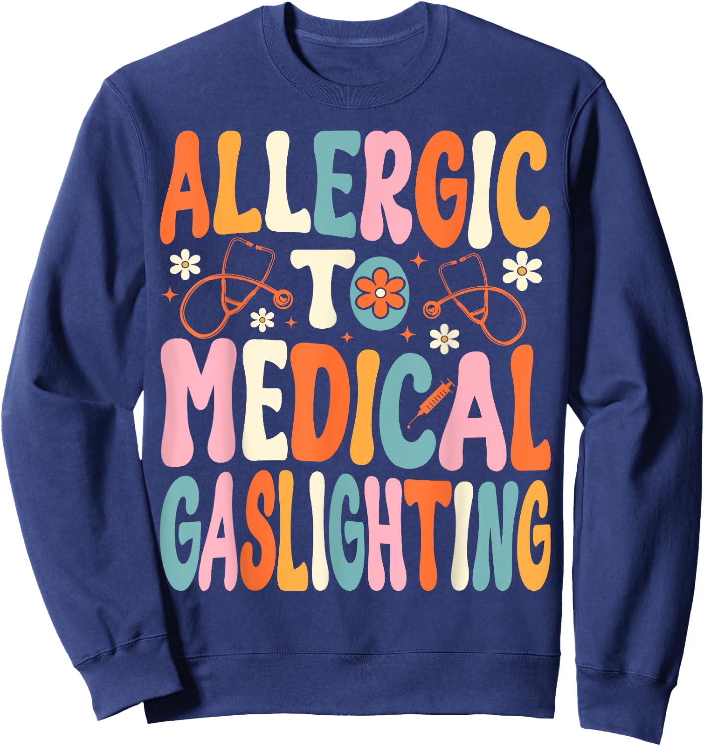 Allergic to Medical Gaslighting Education Health Condition Sweatshirt - Sweatshirt | Navy