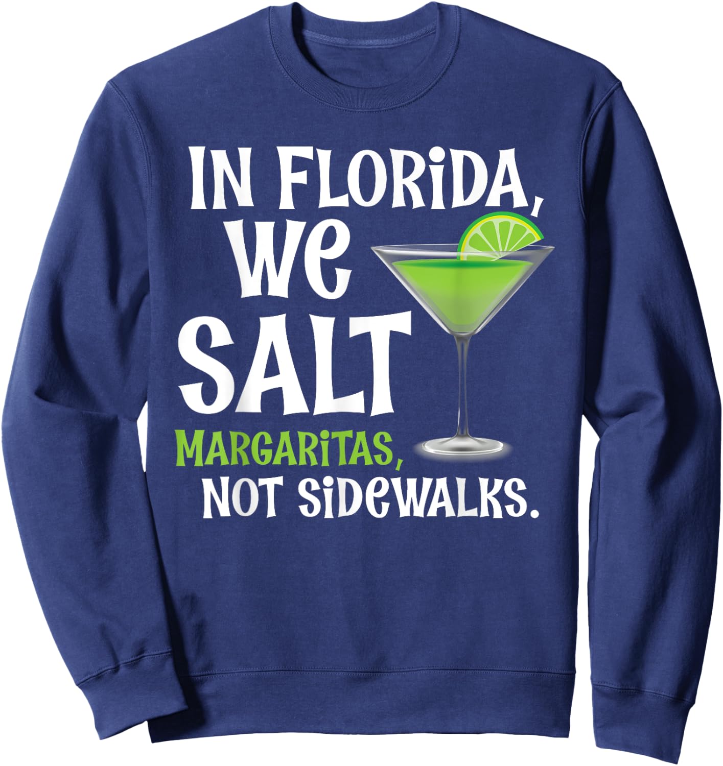 In Florida We Salt Margaritas Not Sidewalks - Funny Snowbird Sweatshirt - Sweatshirt | Navy