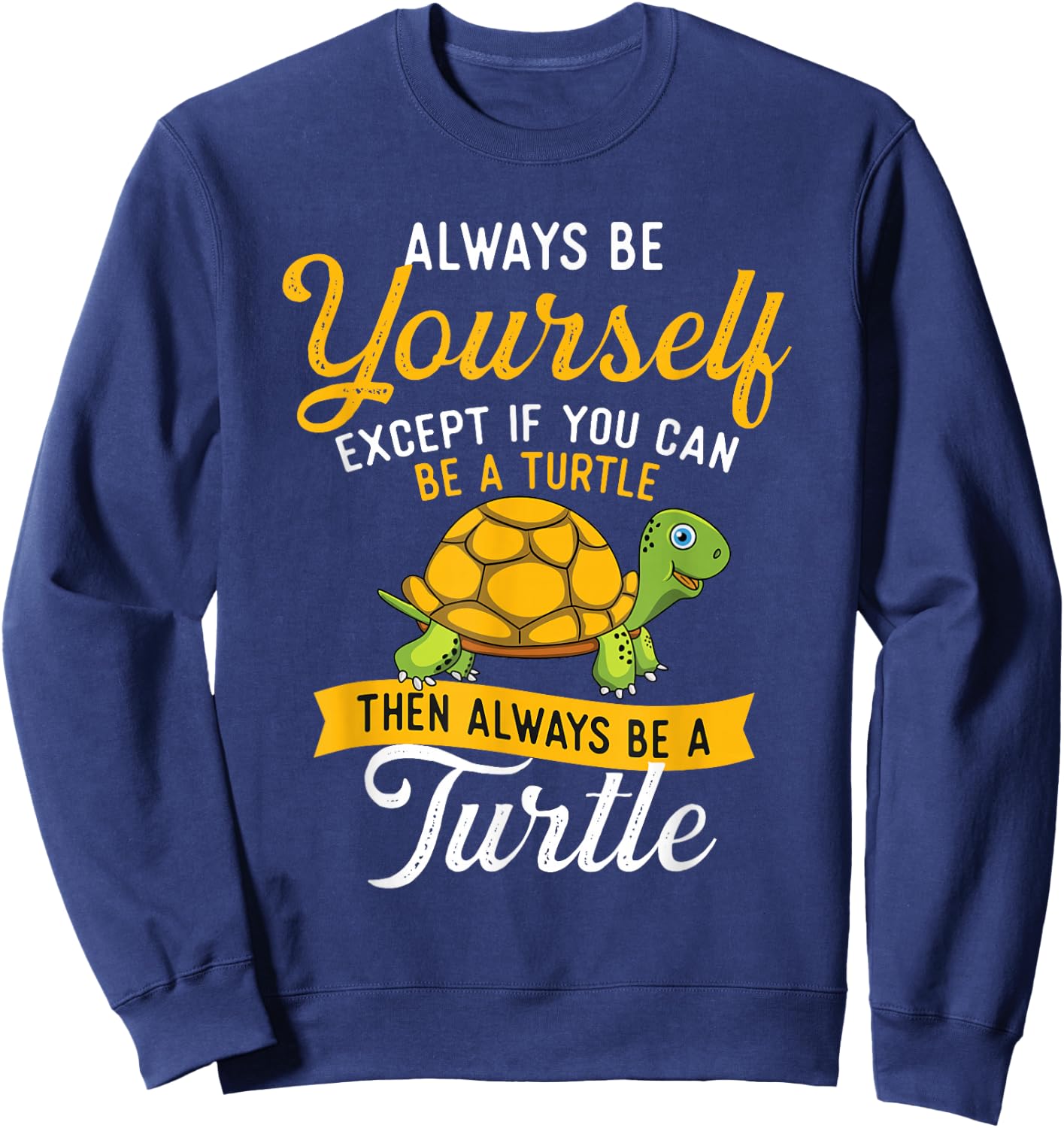 Always Be Yourself - Turtle Lover Cute Tortoise Wildlife Sweatshirt - Sweatshirt | Navy