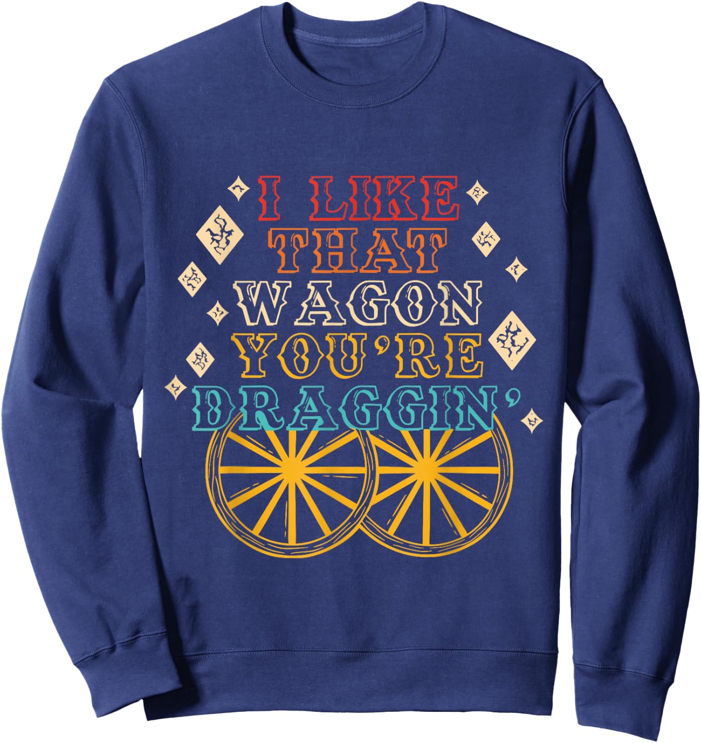 I Like That Wagon You're Draggin' Vintage Design Sweatshirt - Sweatshirt | Navy