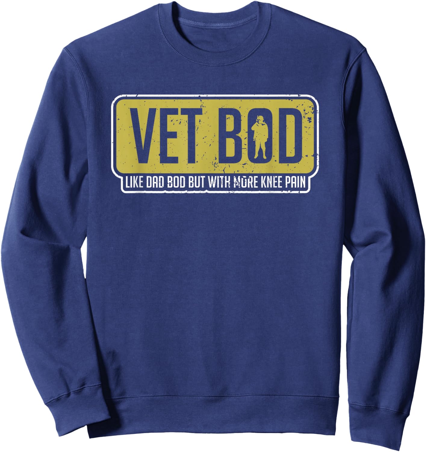 Vet Bod Like A Dad Bod But With More Knee Pain Veteran Joke Sweatshirt - Sweatshirt | Navy
