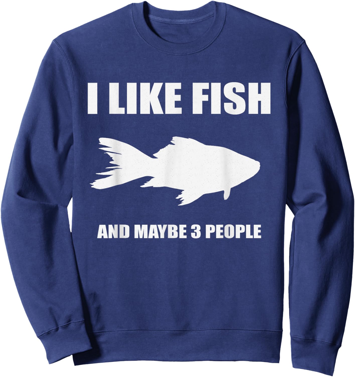 I Like Fish And Maybe 3 People shirt Gift Fish Lovers Sweatshirt - Sweatshirt | Navy