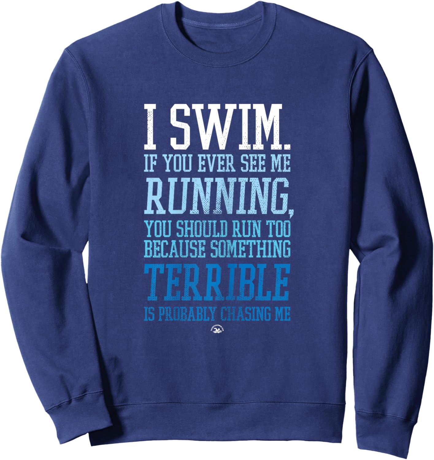 I Swim If You Ever See Me Running Funny Swimmer Sweatshirt - Sweatshirt | Navy