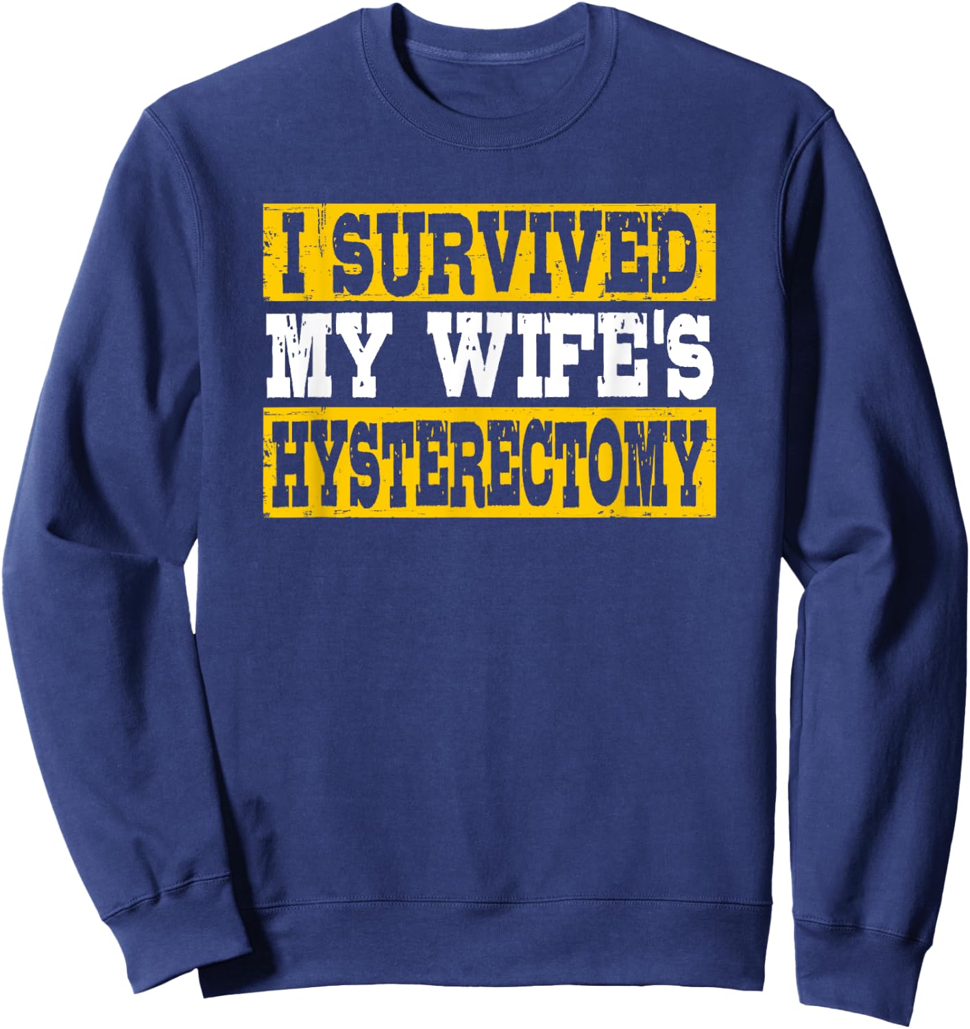 I Survived My Wife's Hysterectomy Supportive Husband Sweatshirt - Sweatshirt | Navy