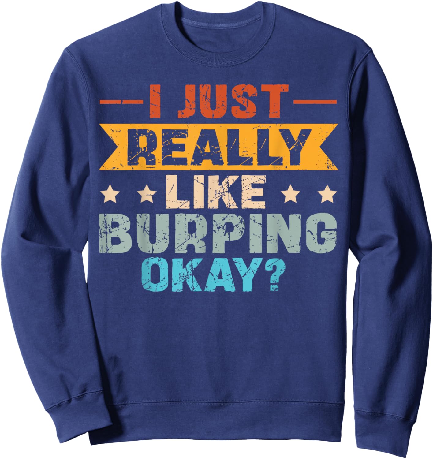 Burping and Burp Quote for a Burper Sweatshirt - Sweatshirt | Navy