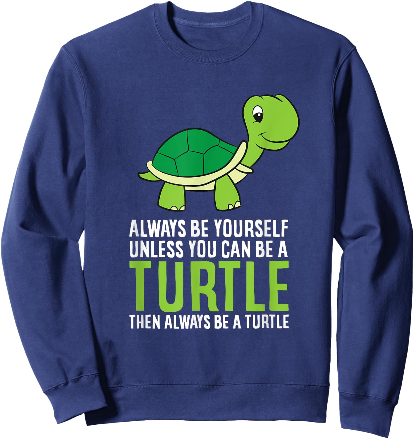 Sea Turtle Pet Always Be Yourself Unless You Can Be A Turtle Sweatshirt - Sweatshirt | Navy