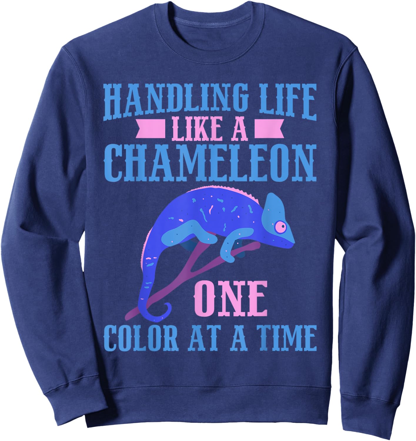 Handling Life like a Chameleon one Color at a Time Chameleon Sweatshirt - Sweatshirt | Navy