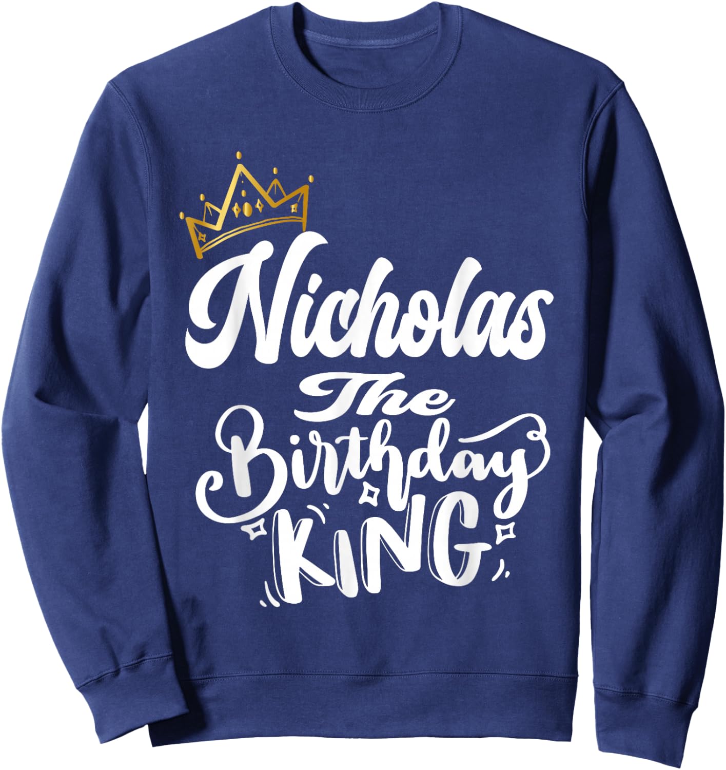 Nicholas The Birthday King Happy Birthday Shirt Men Boys Sweatshirt - Sweatshirt | Navy