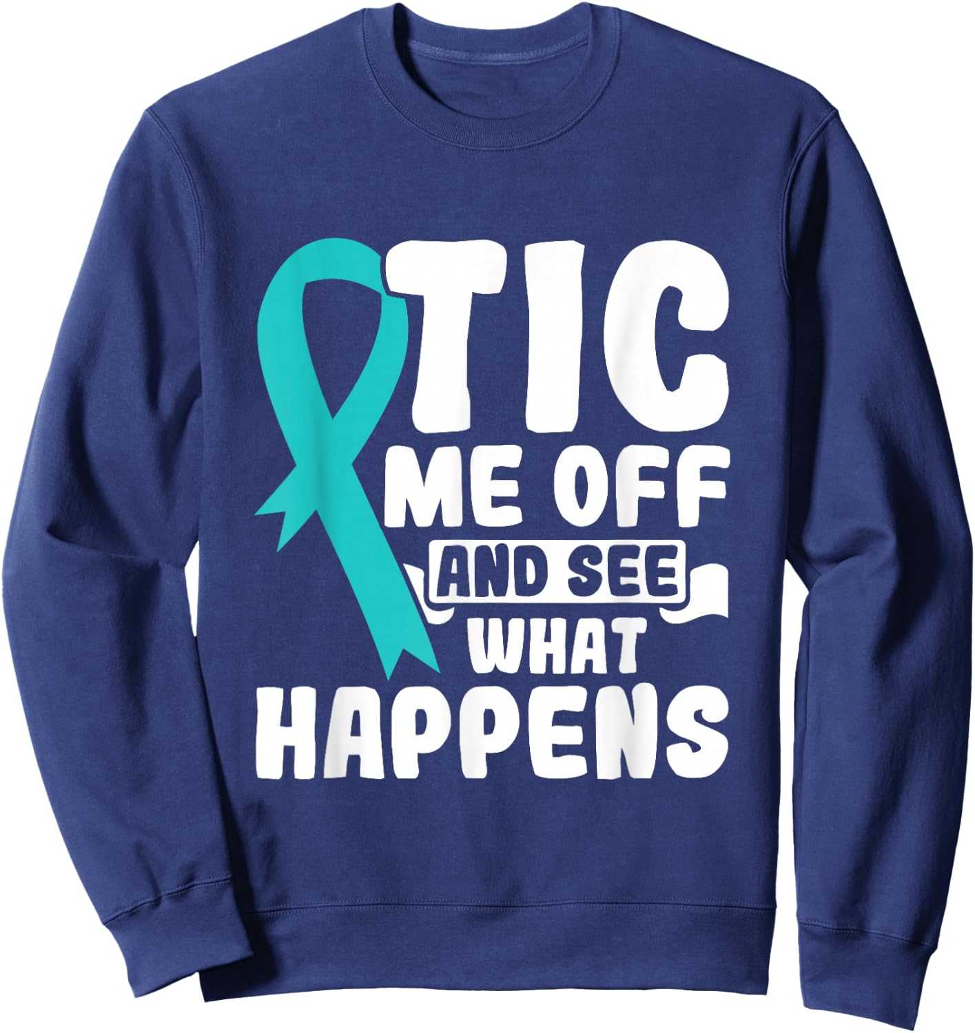 Tic Me Off & See What Happens - Tourette Syndrome Awareness Sweatshirt - Sweatshirt | Navy