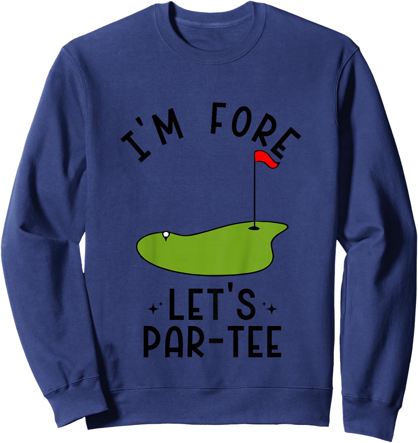 I'm Fore Let's Par- Funny Golf Party Birthday Sweatshirt - Sweatshirt | Navy