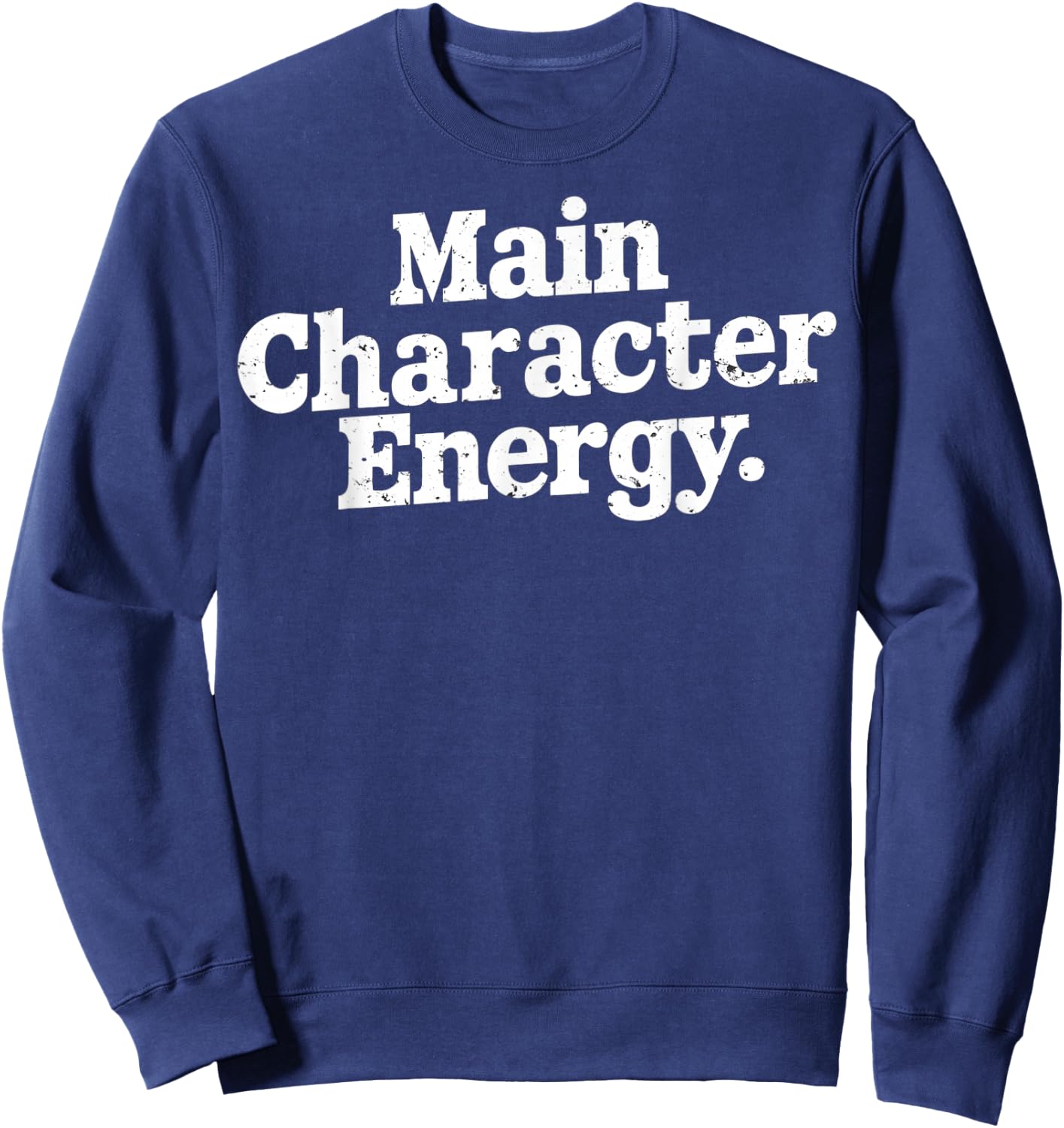 Main Character Energy Main Character Energy White Text Image Sweatshirt - Sweatshirt | Navy