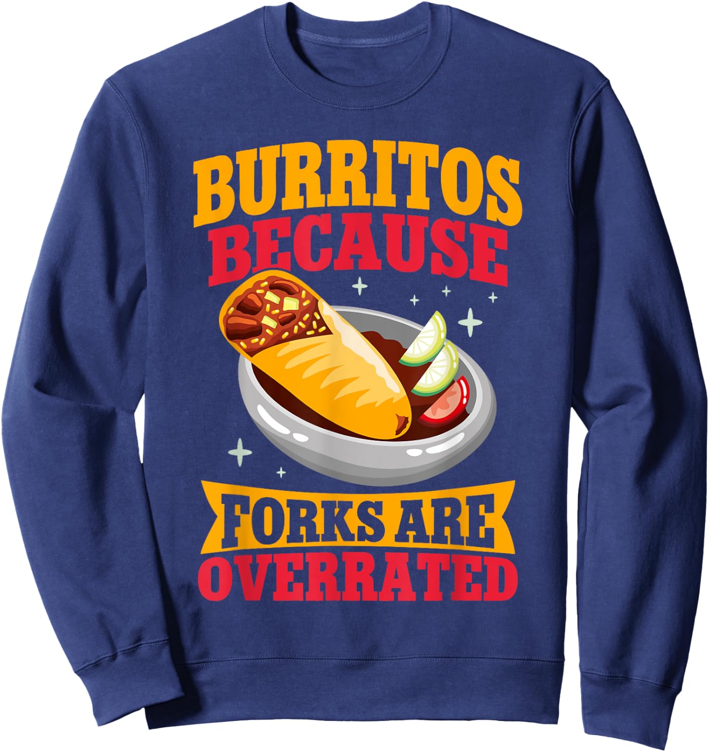 Burritos because Forks are overrated Burrito Sweatshirt - Sweatshirt | Navy