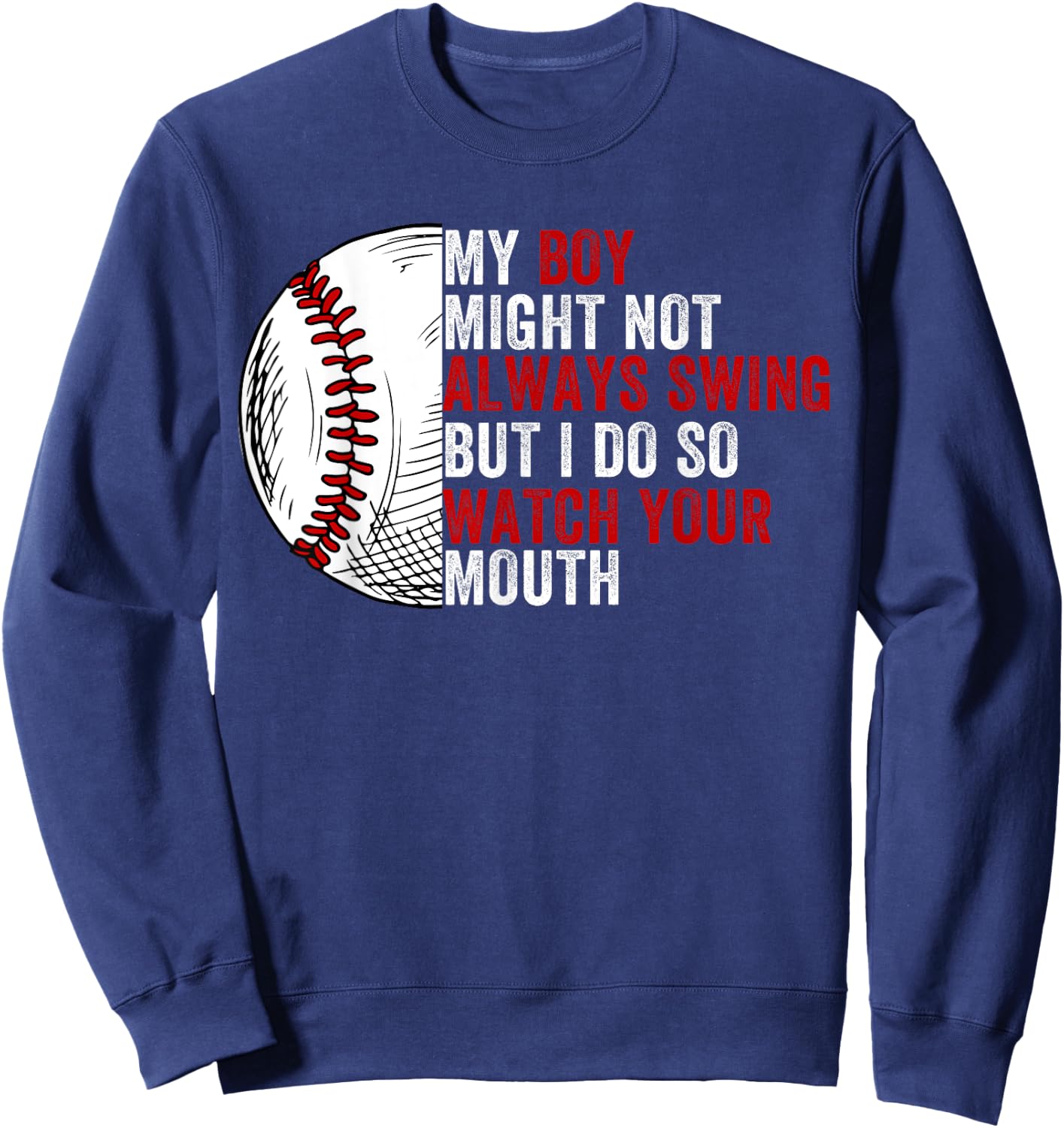 My Boy Might Not Always Swing But I Do So Watch Your Mouth Sweatshirt - Sweatshirt | Navy