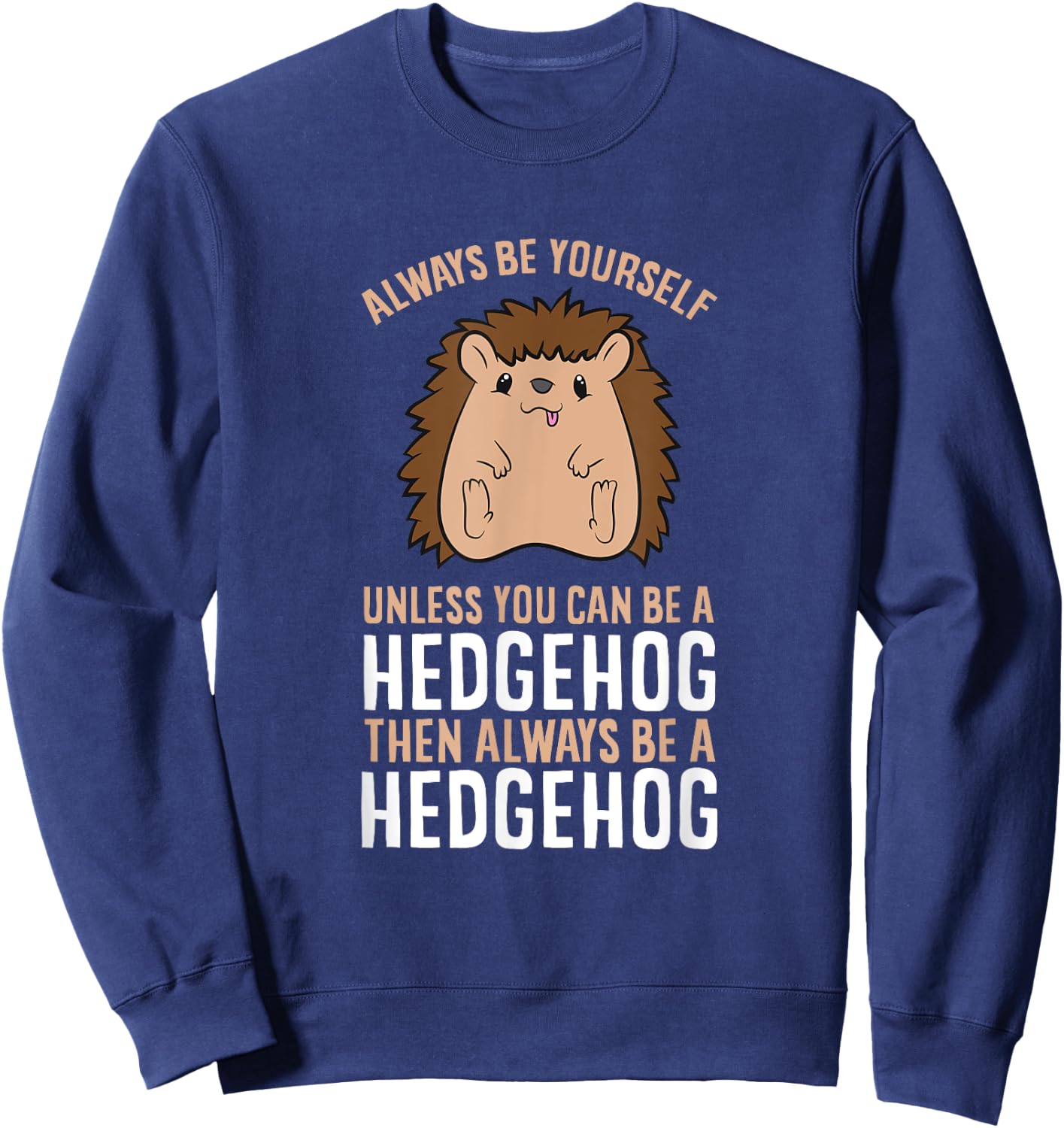 Always Be Yourself Unless You Can Be A Hedgehog Sweatshirt - Sweatshirt | Navy