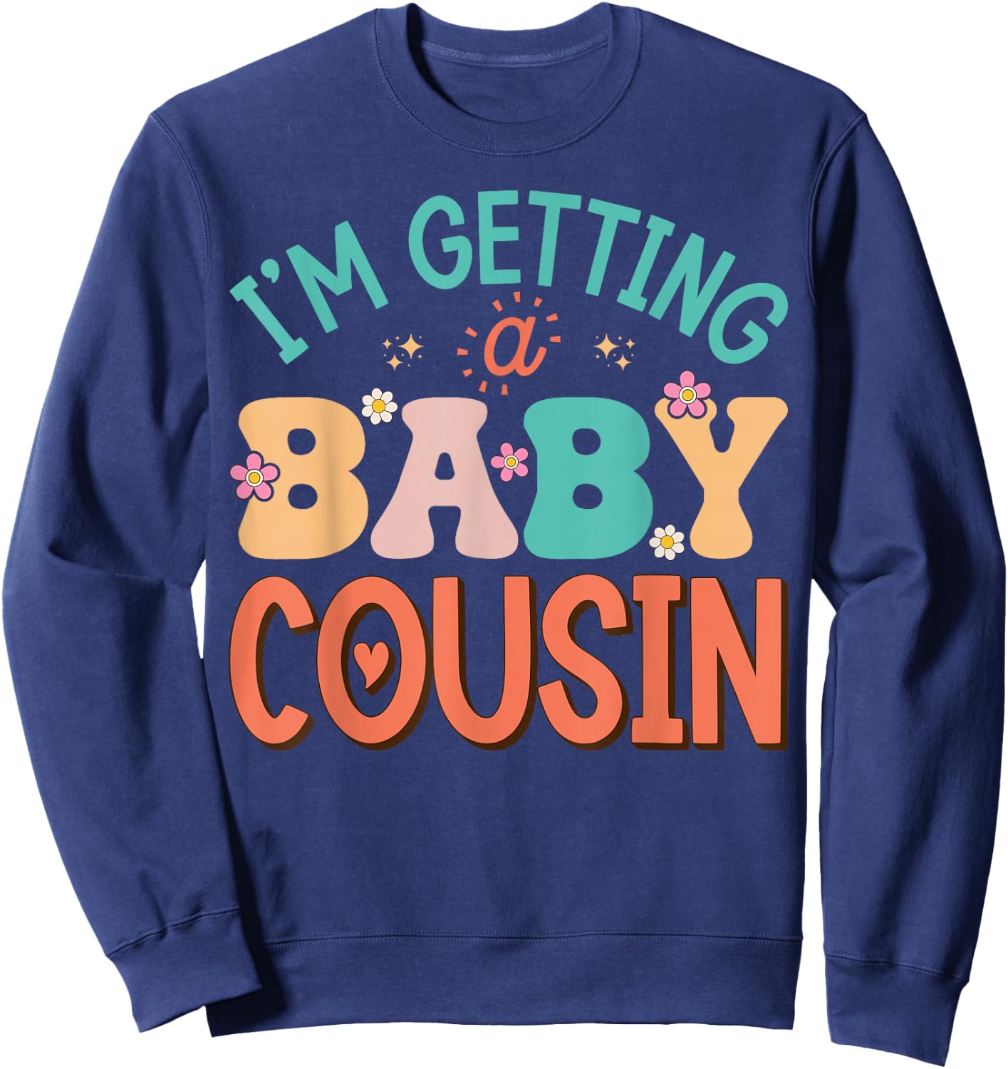 Cute I'm Getting A Baby Cousin Aunt Pregnancy Announcement Sweatshirt - Sweatshirt | Navy