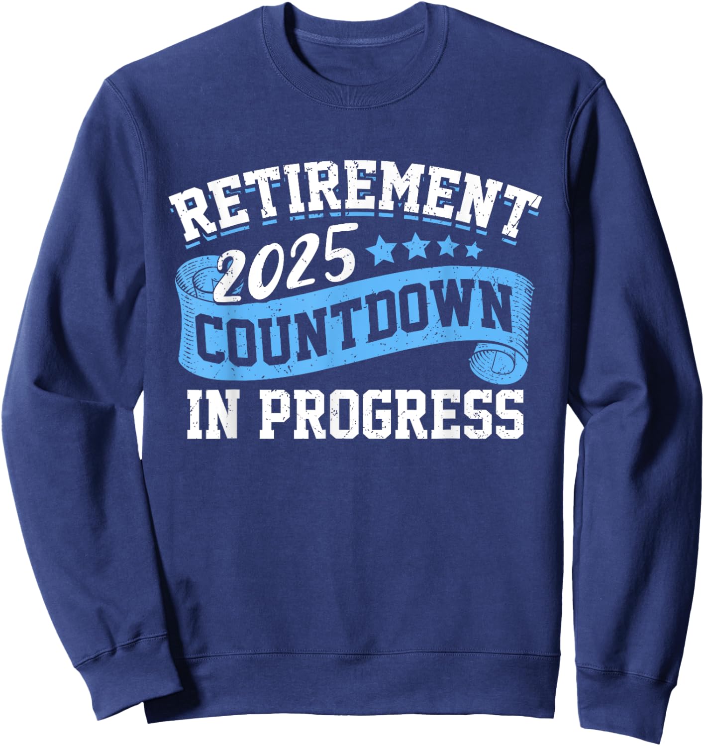 Retirement 2025 Countdown In Progress Funny Retiring Retired Sweatshirt - Sweatshirt | Navy