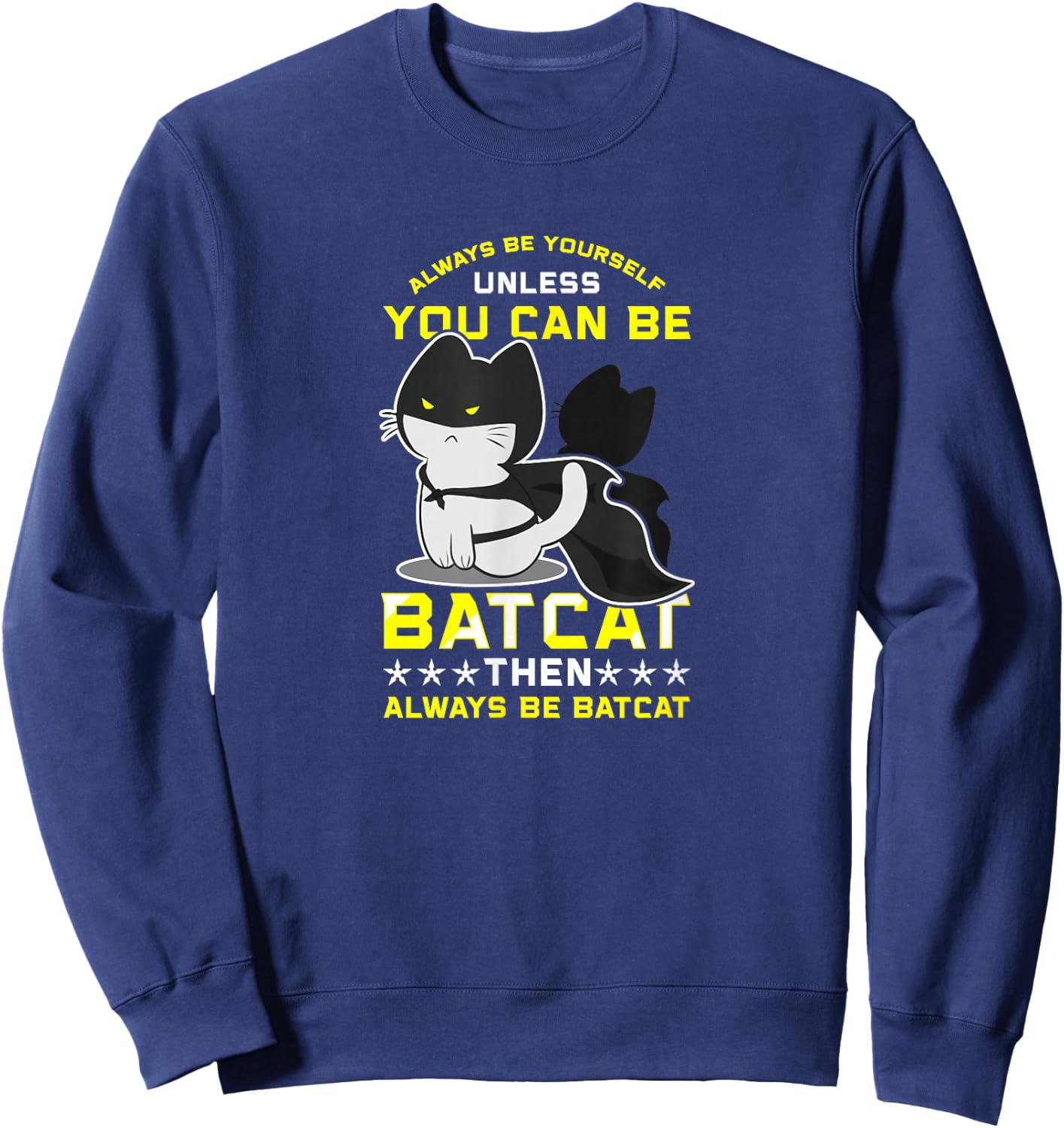 Funny Cat Shirts Always Be Yourself Unless You Can Batcat Sweatshirt - Sweatshirt | Navy