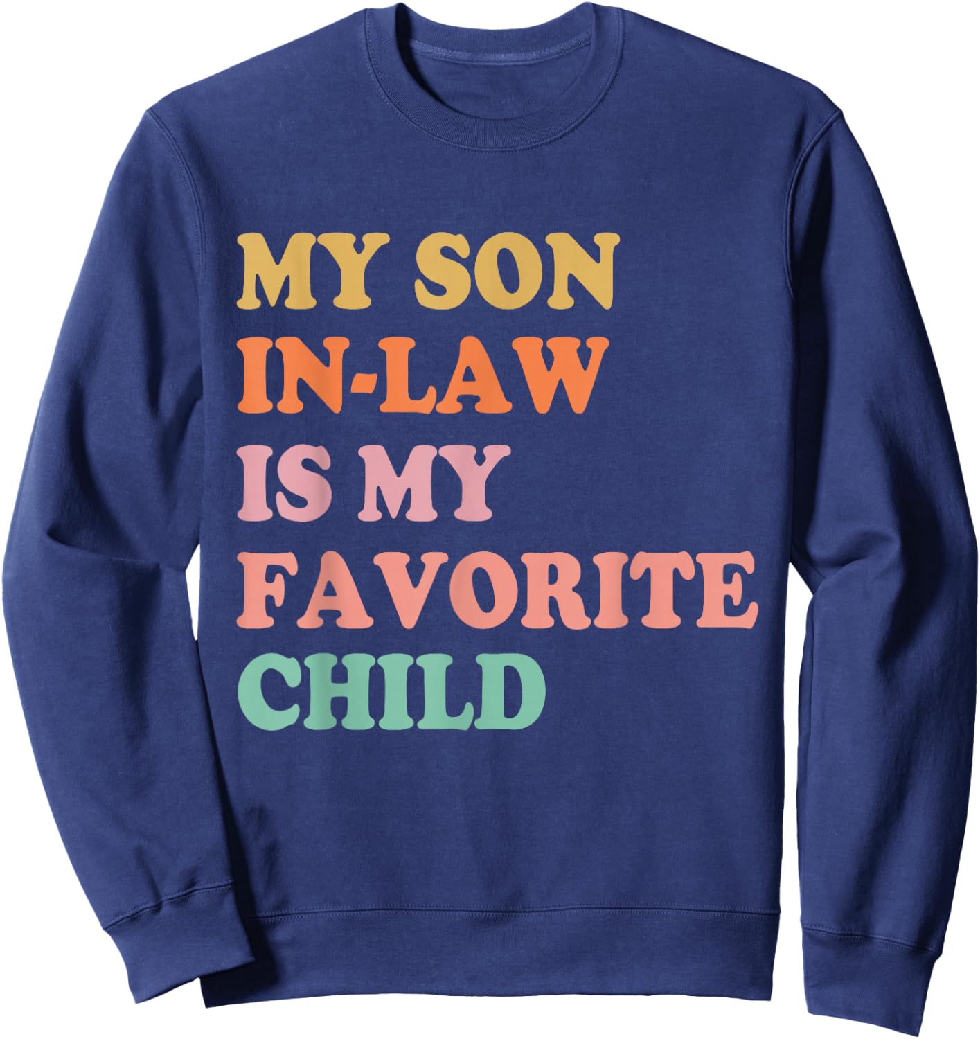 My Son in Law is My Favorite Child Mothers Day Mother in Law Sweatshirt - Sweatshirt | Navy