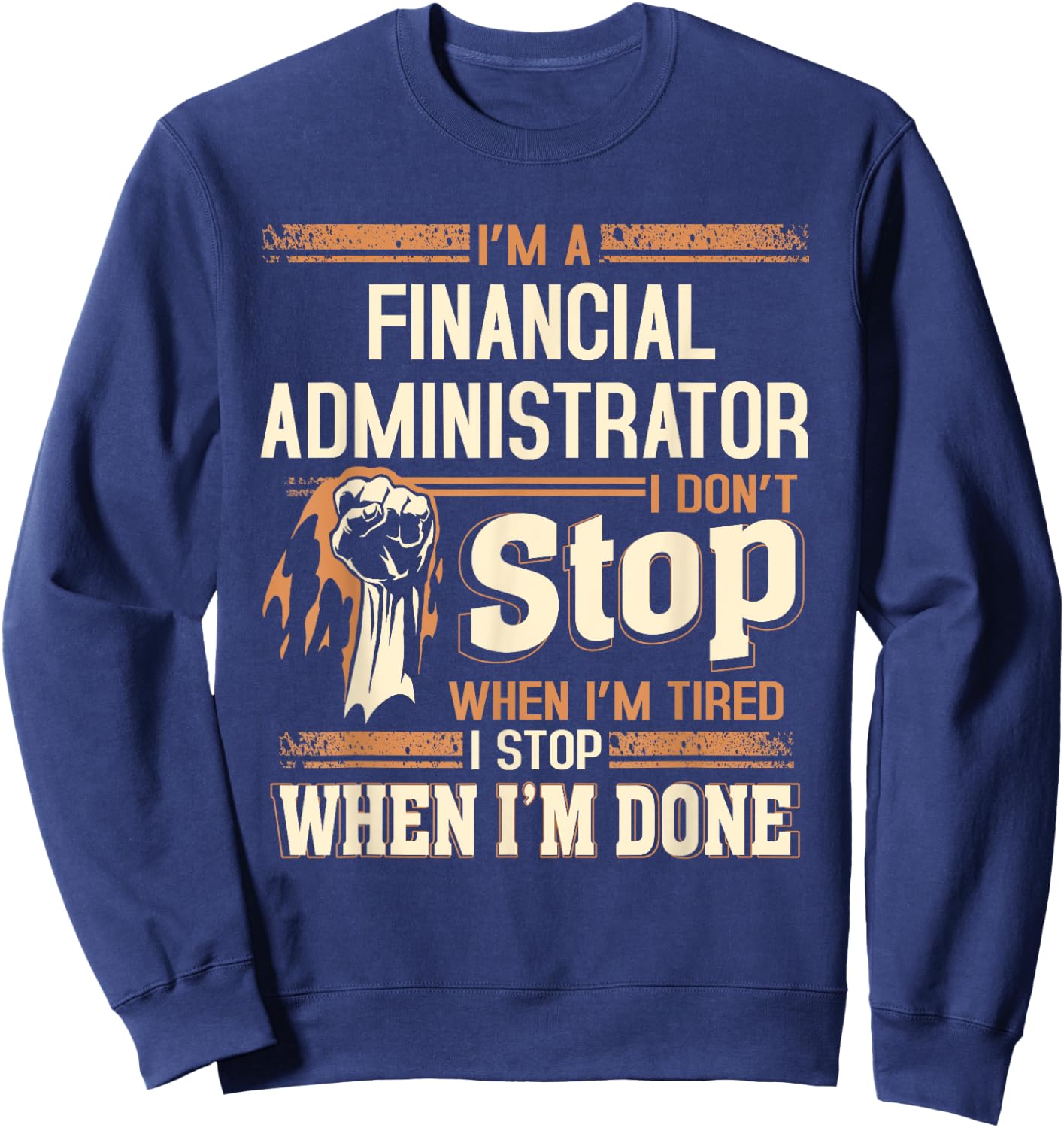 I'm A Financial Administrator I Don't Stop Sweatshirt - Sweatshirt | Navy