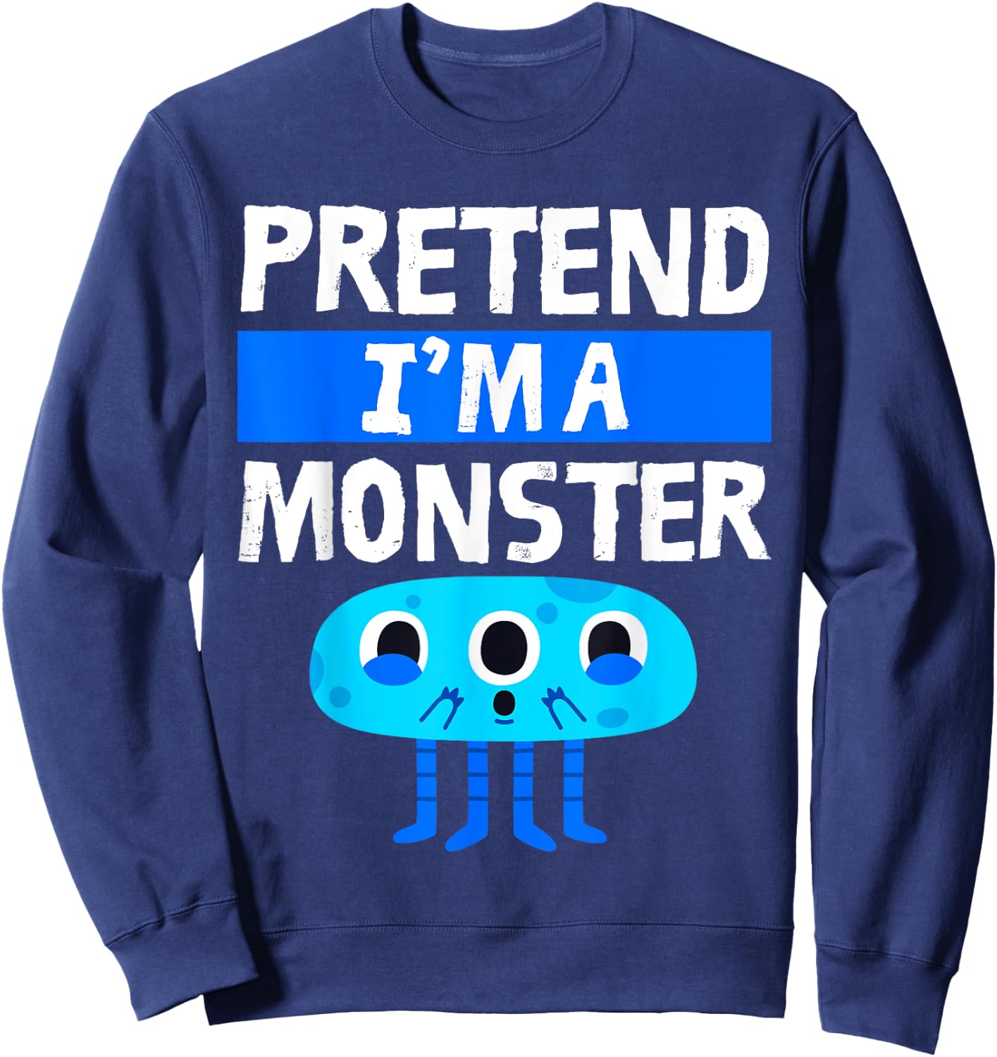Pretend I'm A Monster Funny Lazy Easy Halloween Costume Cute Sweatshirt - Sweatshirt | Navy