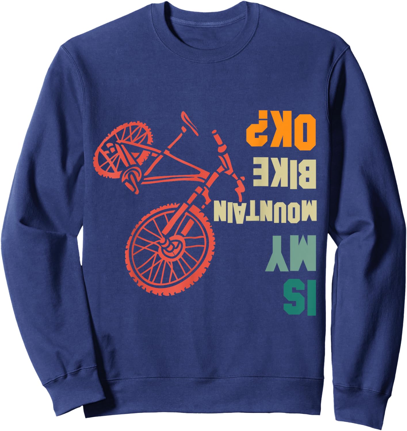 Is my Mountain Bike Okay Bikers Bicycle Funny Sweatshirt - Sweatshirt | Navy