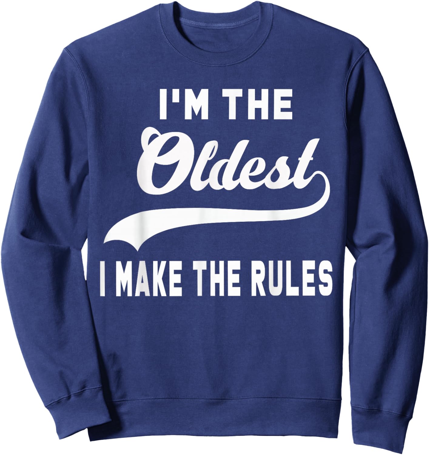 I'm the oldest I make the rules Sweatshirt - Sweatshirt | Navy